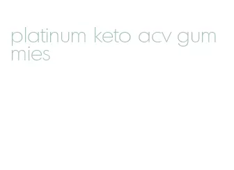 platinum keto acv gummies