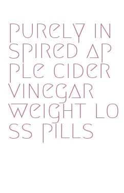 purely inspired apple cider vinegar weight loss pills