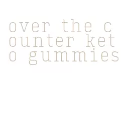 over the counter keto gummies