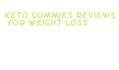 keto gummies reviews for weight loss