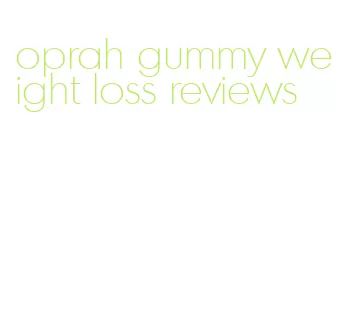 oprah gummy weight loss reviews