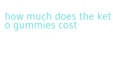 how much does the keto gummies cost