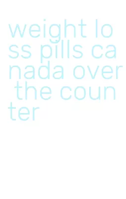 weight loss pills canada over the counter