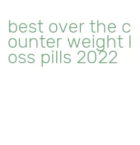 best over the counter weight loss pills 2022