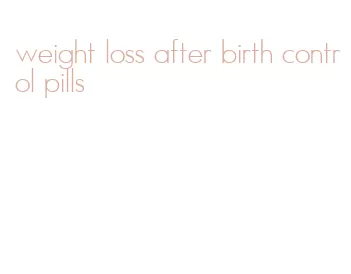 weight loss after birth control pills