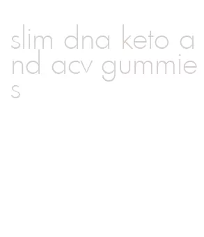 slim dna keto and acv gummies
