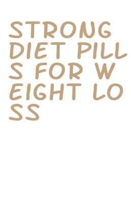 strong diet pills for weight loss