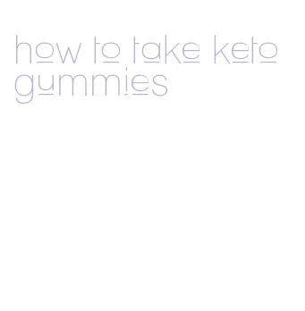 how to take keto gummies