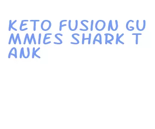 keto fusion gummies shark tank