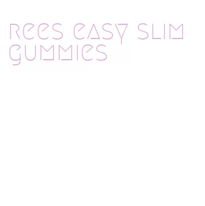 rees easy slim gummies