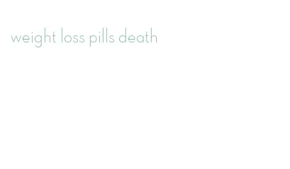 weight loss pills death