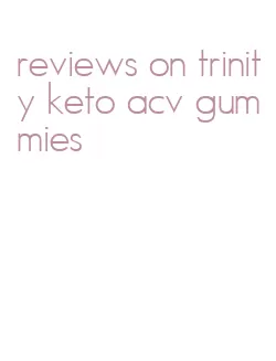reviews on trinity keto acv gummies