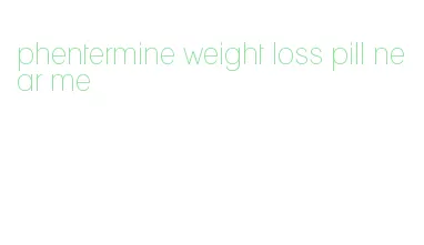 phentermine weight loss pill near me