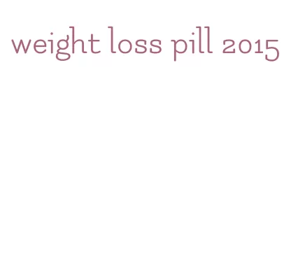 weight loss pill 2015