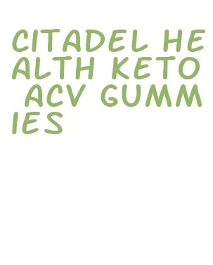 citadel health keto acv gummies