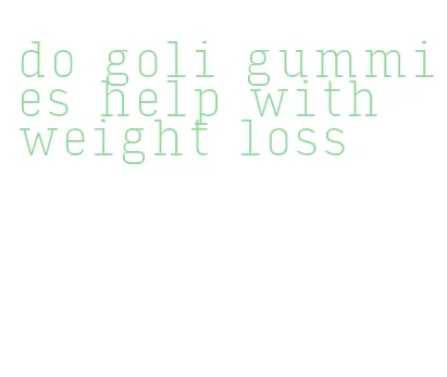 do goli gummies help with weight loss