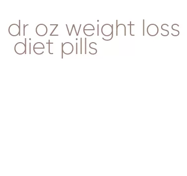 dr oz weight loss diet pills
