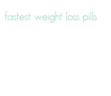 fastest weight loss pills