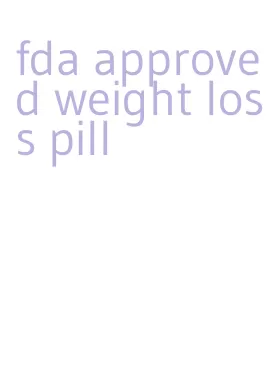 fda approved weight loss pill
