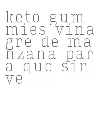 keto gummies vinagre de manzana para que sirve