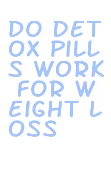 do detox pills work for weight loss