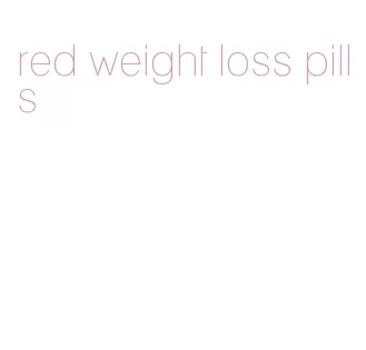 red weight loss pills