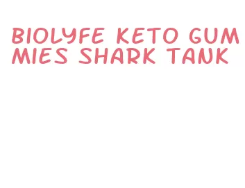 biolyfe keto gummies shark tank