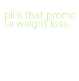 pills that promote weight loss