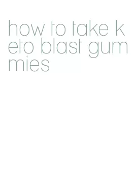how to take keto blast gummies