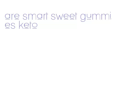 are smart sweet gummies keto
