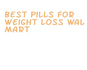best pills for weight loss walmart