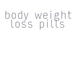 body weight loss pills