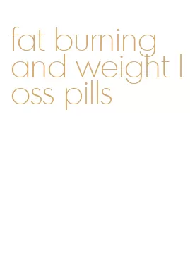 fat burning and weight loss pills