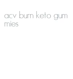 acv burn keto gummies