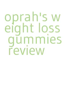 oprah's weight loss gummies review