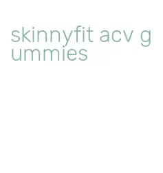 skinnyfit acv gummies