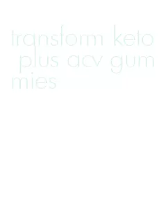transform keto plus acv gummies