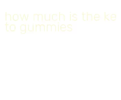 how much is the keto gummies