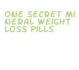 one secret mineral weight loss pills