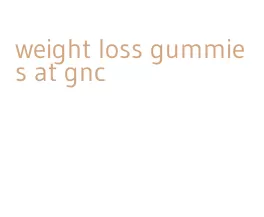 weight loss gummies at gnc