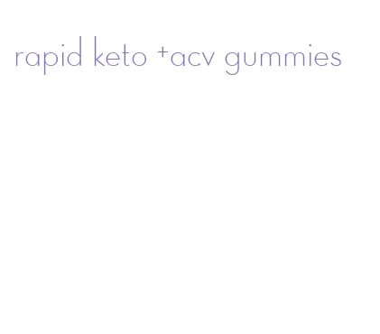 rapid keto +acv gummies