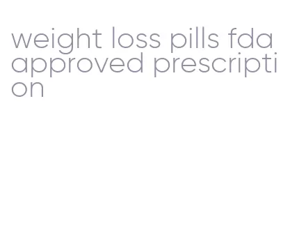 weight loss pills fda approved prescription