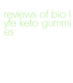 reviews of bio lyfe keto gummies