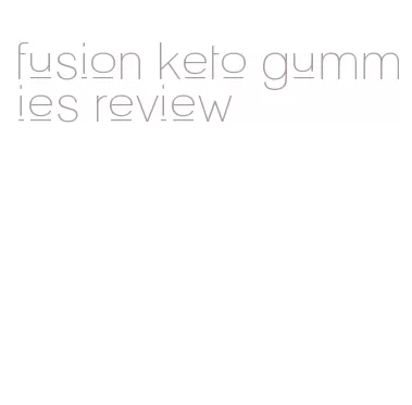 fusion keto gummies review