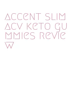 accent slim acv keto gummies review