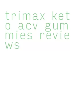 trimax keto acv gummies reviews