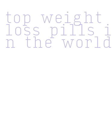 top weight loss pills in the world
