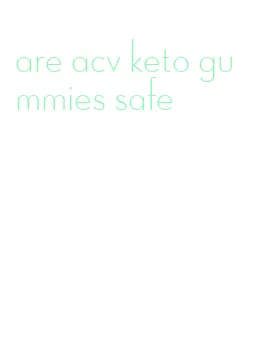 are acv keto gummies safe