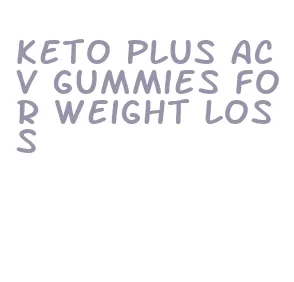 keto plus acv gummies for weight loss