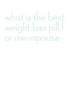 what is the best weight loss pill for menopause
